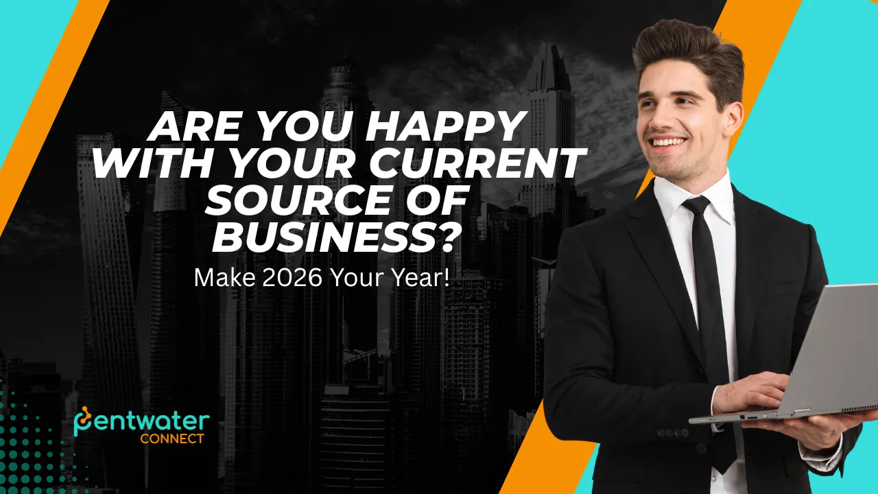 Are You Happy With Your Current Source of Business? Make 2026 Your Year!