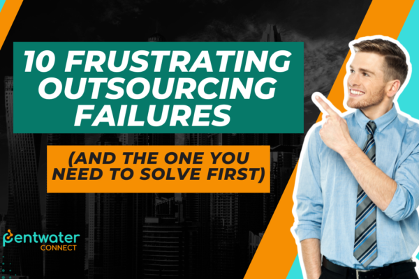 10 Frustrating Outsourcing Failures (And the One You Need to Solve First)